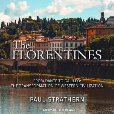 The Florentines: From Dante to Galileo: The Transformation of Western Civilization Audiobook, by Paul Strathern