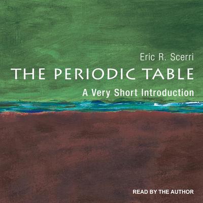 The Periodic Table: A Very Short Introduction Audiobook, by Eric R. Scerri