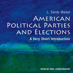 American Political Parties and Elections: A Very Short Introduction Audiobook, by L. Sandy Maisel