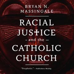 Racial Justice and the Catholic Church Audiobook, by Bryan N. Massingale