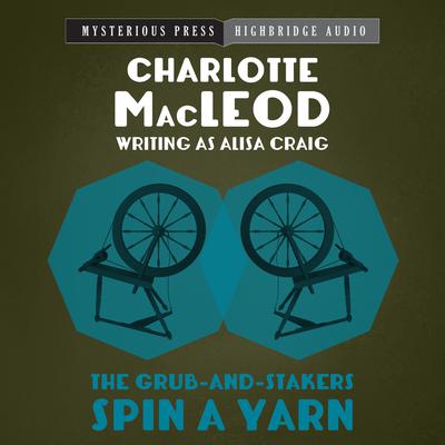 The Grub-and-Stakers Spin a Yarn Audiobook, by Charlotte MacLeod