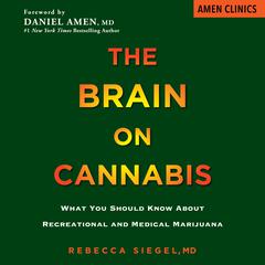 The Brain on Cannabis: What You Should Know about Recreational and Medical Marijuana Audiobook, by Rebecca Siegel