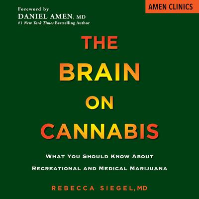 The Brain on Cannabis: What You Should Know about Recreational and Medical Marijuana Audiobook, by 