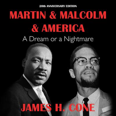Martin & Malcolm & America: A Dream or a Nightmare 20th Anniversary Edition Audiobook, by James H. Cone