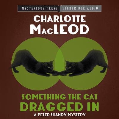 Something the Cat Dragged In Audiobook, by Charlotte MacLeod