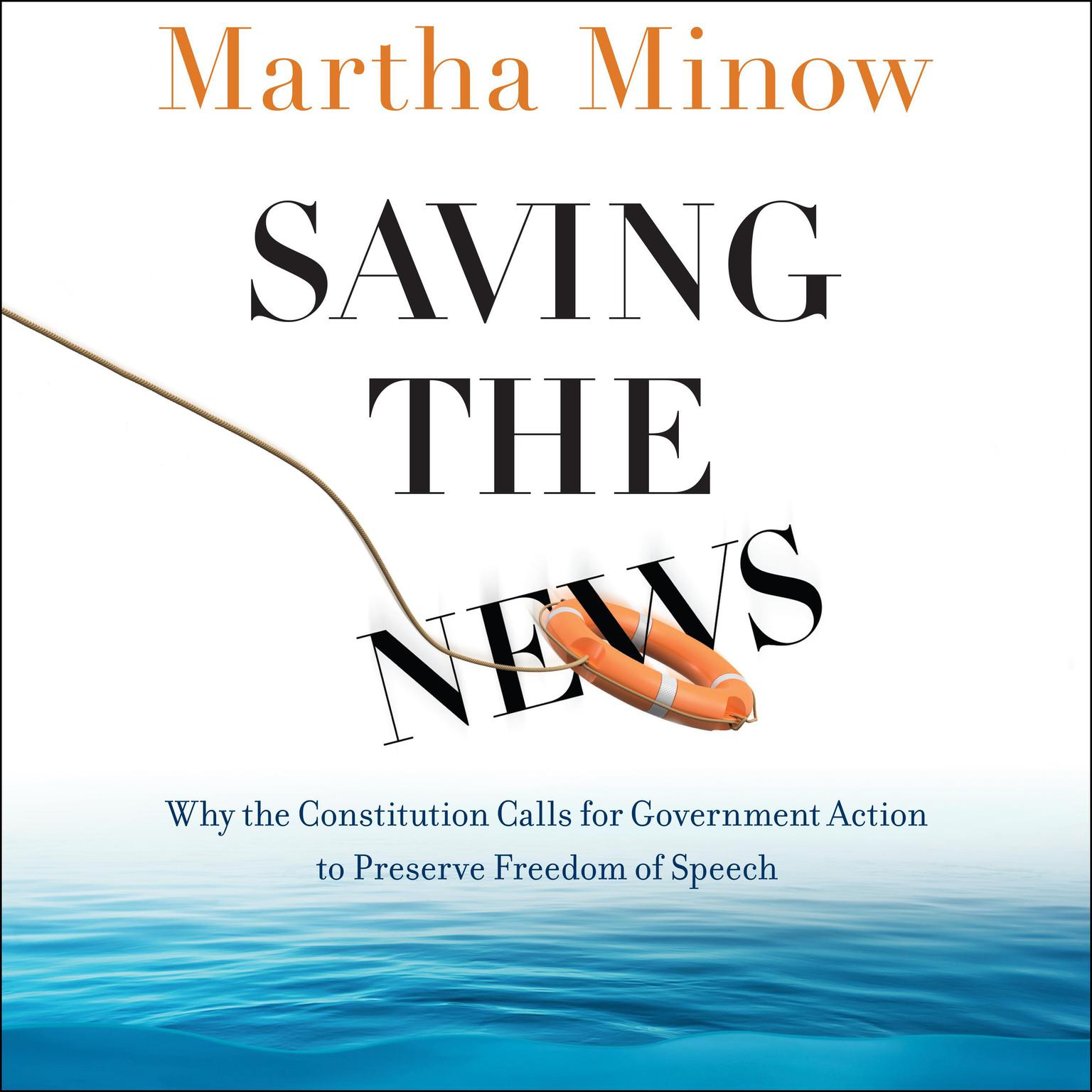 Saving the News: Why the Constitution Calls for Government Action to Preserve Freedom of Speech Audiobook, by Martha Minow