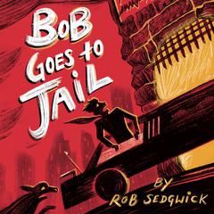 Bob Goes to Jail Audiobook, by Rob Sedgwick