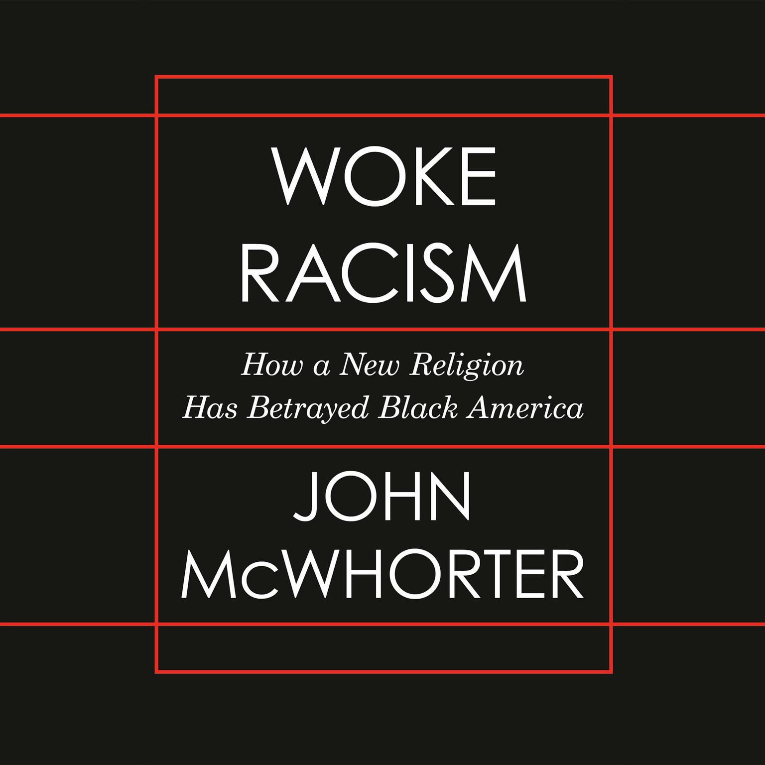 Woke Racism: How a New Religion Has Betrayed Black America Audiobook, by John McWhorter