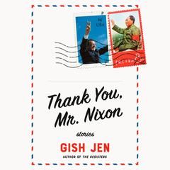 Thank You, Mr. Nixon: Stories Audiobook, by Gish Jen