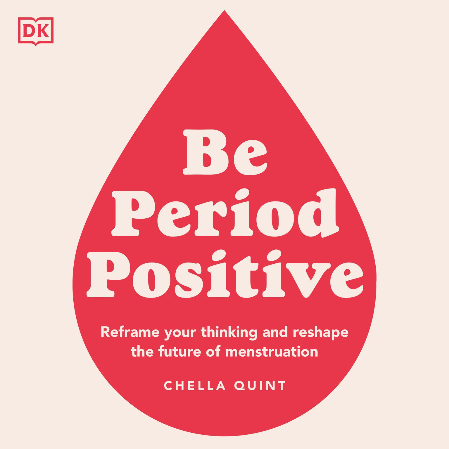Be Period Positive: Tune into your cycle and go with your flow Audiobook, by Chella Quint