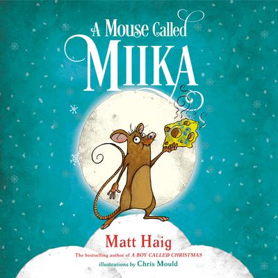 A Mouse Called Miika Audiobook, by Matt Haig