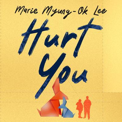 Hurt You Audiobook, by Marie Myung-Ok Lee