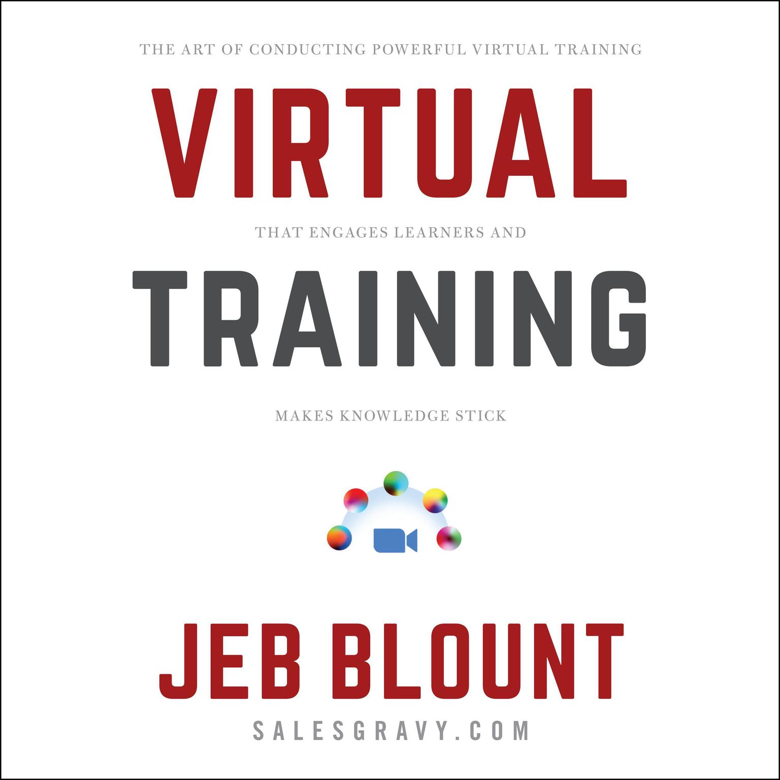 Virtual Training: The Art of Conducting Powerful Virtual Training that Engages Learners and Makes Knowledge Stick Audiobook, by Jeb Blount