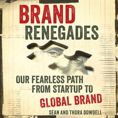 Brand Renegades: Our Fearless Path from Startup to Global Brand Audiobook, by Sean Dowdell