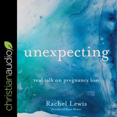 Unexpecting: Real Talk on Pregnancy Loss Audiobook, by Rachel Lewis