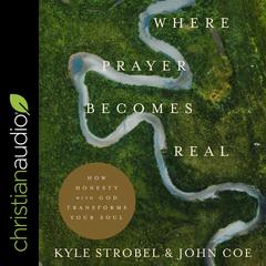 Where Prayer Becomes Real: How Honesty with God Transforms Your Soul Audiobook, by Kyle Strobel
