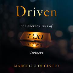 Driven: The Secret Lives of Taxi Drivers Audiobook, by Marcello Di Cintio