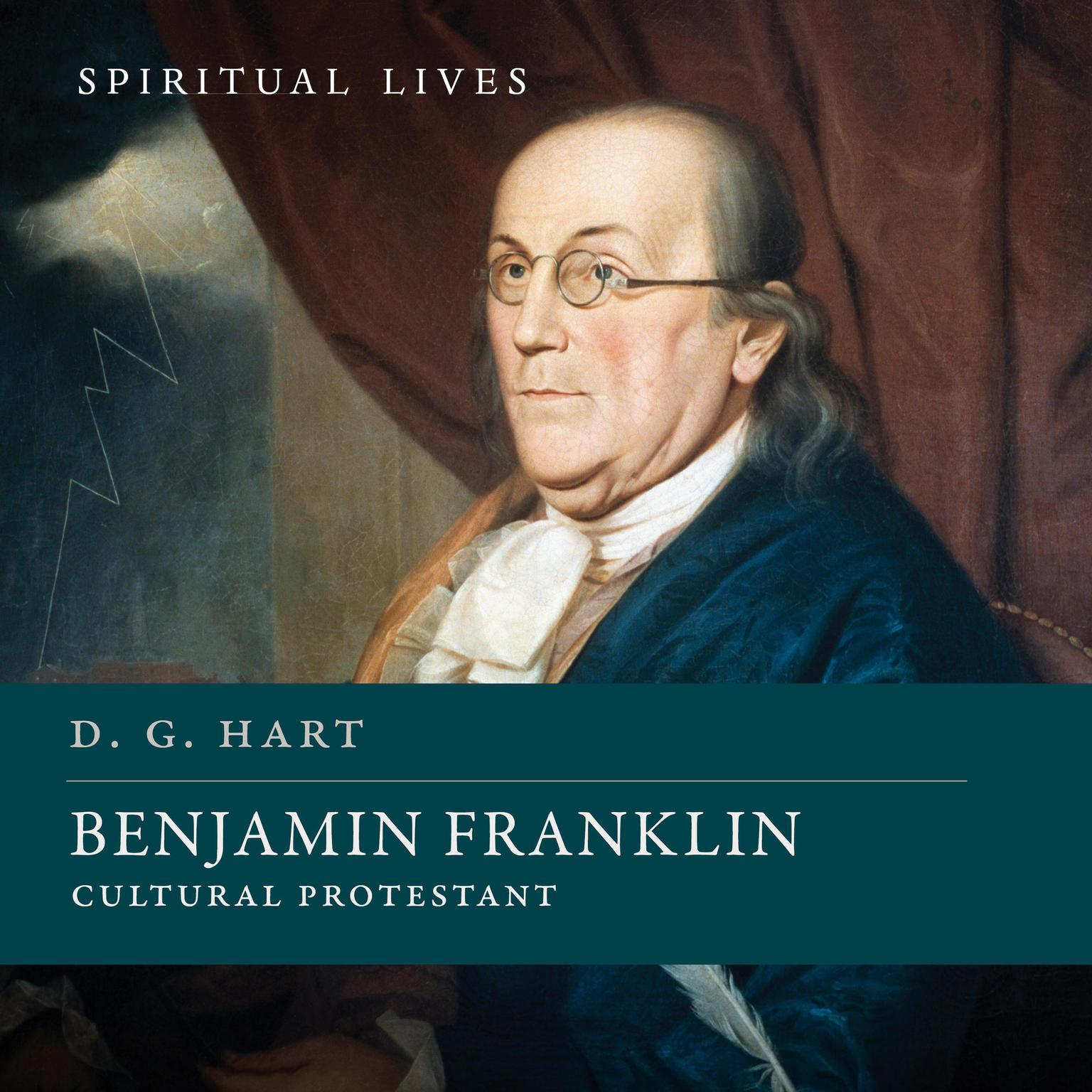 Benjamin Franklin: Cultural Protestant (Spiritual Lives) Audiobook, by D. G. Hart