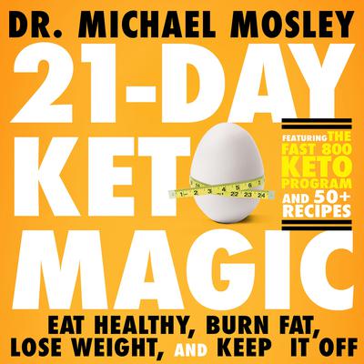 21-Day Keto Magic: Eat Healthy, Burn Fat, Lose Weight, and Keep It Off Audiobook, by Michael Mosley