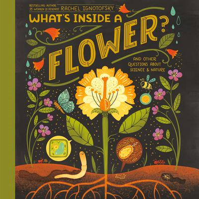 Whats Inside A Flower?: And Other Questions About Science & Nature Audiobook, by Rachel Ignotofsky