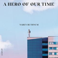 A Hero of Our Time: A Novel Audiobook, by Naben Ruthnum