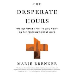 The Desperate Hours: One Hospital's Fight to Save a City on the Pandemic's Front Lines Audiobook, by Marie Brenner