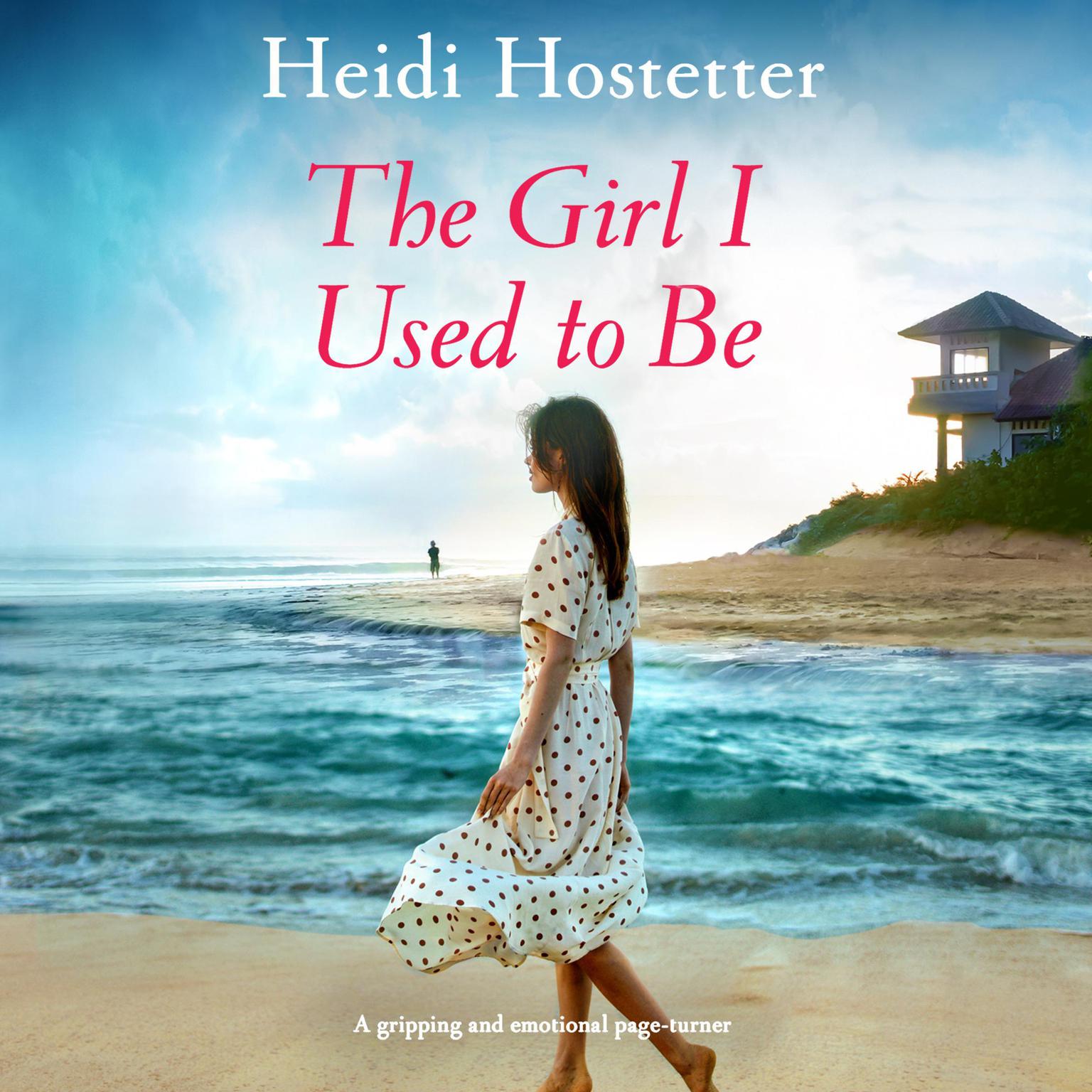 The Girl I Used to Be: A gripping and emotional page-turner Audiobook, by Heidi Hostetter