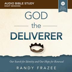 The God the Deliverer: Audio Bible Studies: Our Search for Identity and Our Hope for Renewal Audiobook, by Randy Frazee