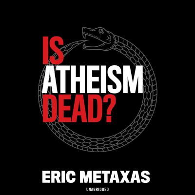 Is Atheism Dead? Audiobook, by Eric Metaxas