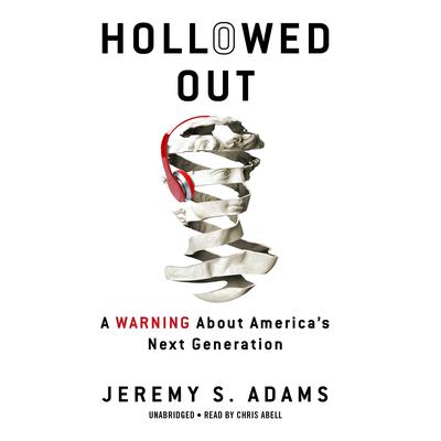 Hollowed Out: A Warning about Americas Next Generation Audiobook, by Jeremy S. Adams