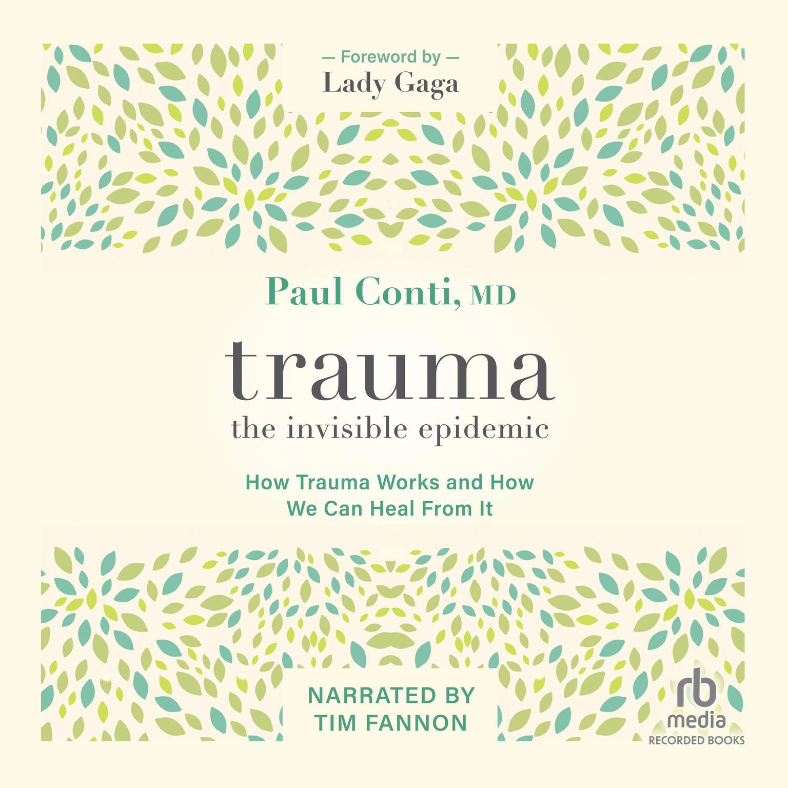 Trauma: The Invisible Epidemic: How Trauma Works and How We Can Heal From It Audiobook, by Paul Conti
