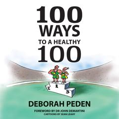 100 Ways To A Healthy 100 Audiobook, by Deborah Peden