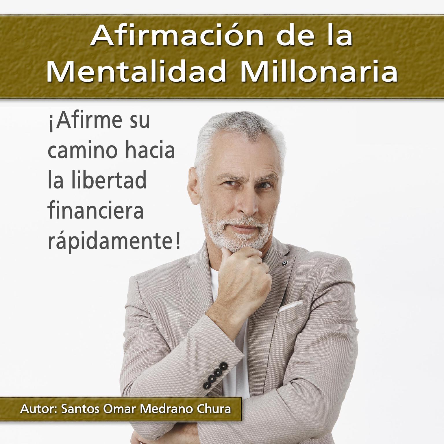 Afirmación de la Mentalidad Millonaria: Afirme su camino hacia la libertad financiera rápidamente Audiobook, by Santos Omar Medrano Chura
