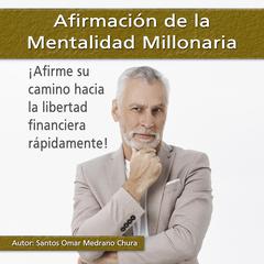 Afirmación de la Mentalidad Millonaria Audiobook, by Santos Omar Medrano Chura
