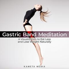 Gastric Band Meditation Audiobook, by Kameta Media