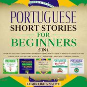 Portuguese Short Stories for Beginners – 5 in 1: Over 500 Dialogues & Short Stories to Learn Portuguese in your Car. Have Fun and Grow your Vocabulary with Crazy Effective Language Learning Lessons