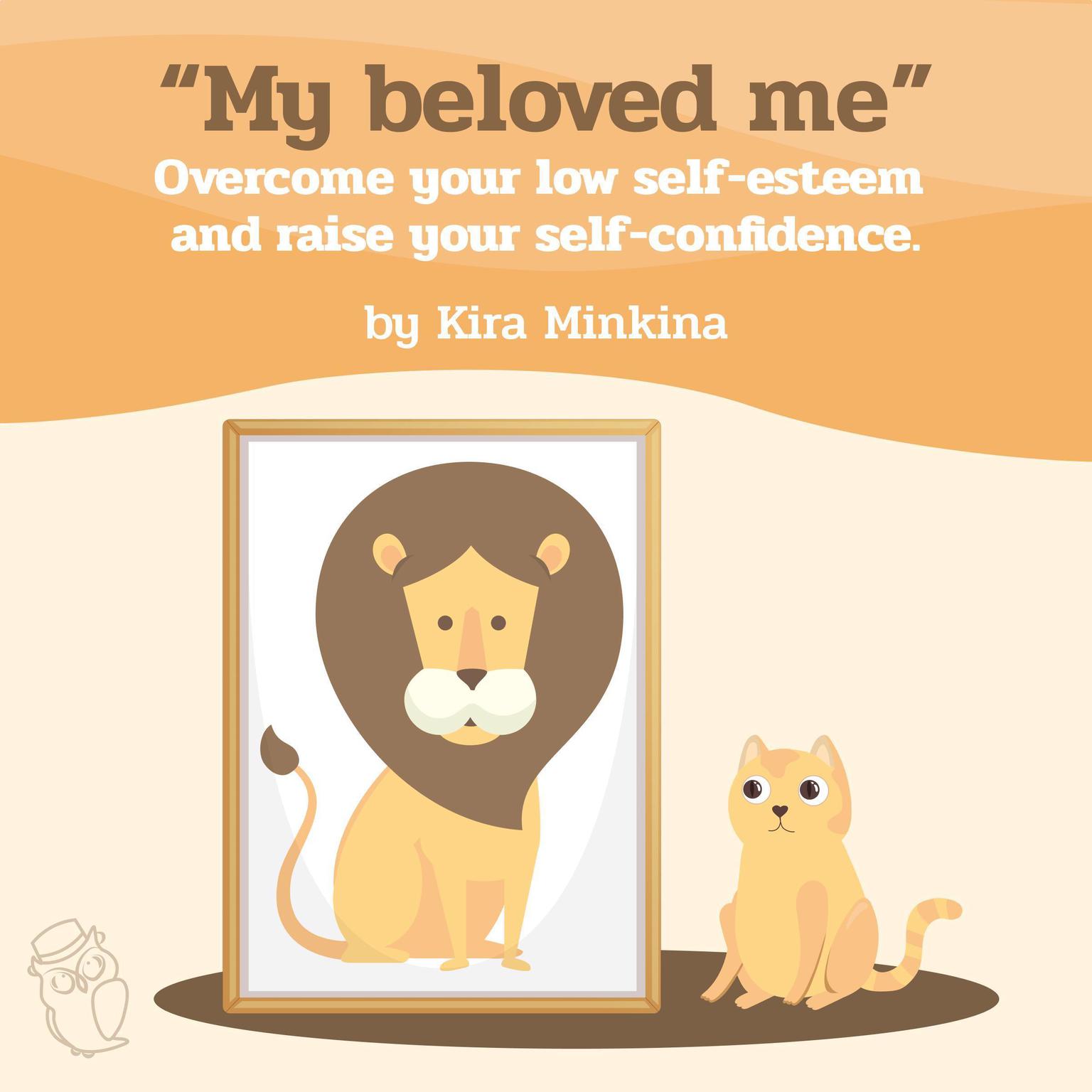 My beloved me: Overcome your low self-esteem and raise your self-confidence Audiobook, by Kira Minkina