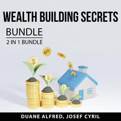 Wealth Building Secrets Bundle, 2 in 1 Bundle: Build Wealth and Simple Path to Wealth Audiobook, by Josef Cyril