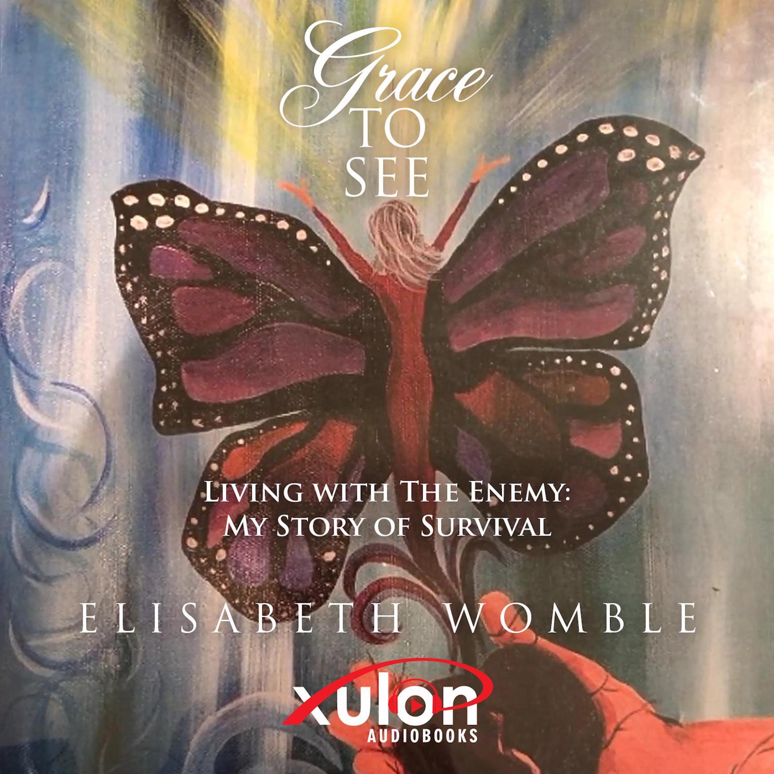 Grace To See: Living with The Enemy: My Story of Survival Audiobook, by Elisabeth Womble