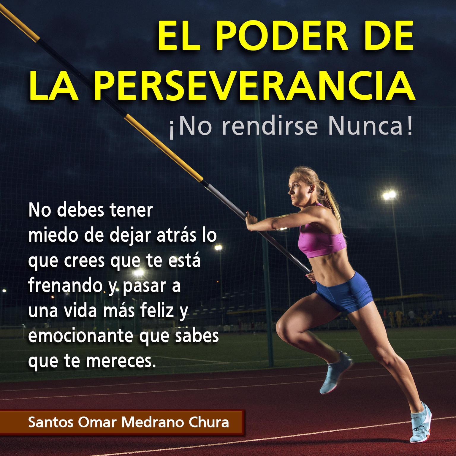 El poder de la perseverancia: No rendirse Nunca Audiobook, by Santos Omar Medrano Chura