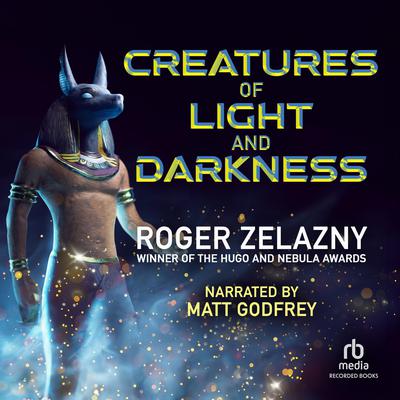 Creatures of Light and Darkness Audiobook, by Roger Zelazny