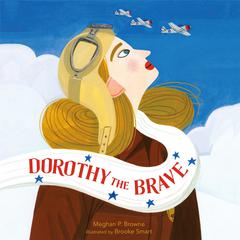 Dorothy the Brave Audiobook, by Meghan P. Browne