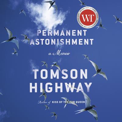 Permanent Astonishment: Growing Up Cree in the Land of Snow and Sky Audiobook, by Tomson Highway