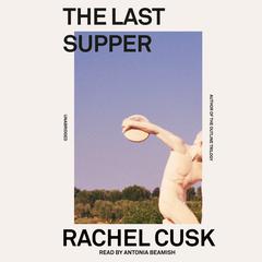 The Last Supper: A Summer in Italy Audiobook, by Rachel Cusk