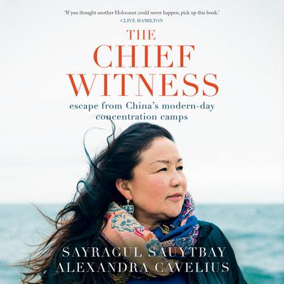 The Chief Witness: Escape from China's Modern-Day Concentration Camps Audiobook, by Alexandra Cavelius