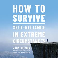 How to Survive: Self-Reliance in Extreme Circumstances Audiobook, by John Hudson