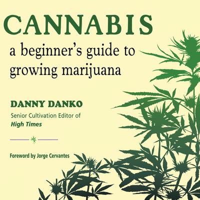 Cannabis: A Beginners Guide to Growing Marijuana Audiobook, by Danny Danko