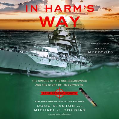 In Harm’s Way (Young Reader’s Edition): The Sinking of the USS Indianapolis and the Story of Its Survivors  Audiobook, by Michael J. Tougias