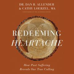 Redeeming Heartache: How Past Suffering Reveals Our True Calling Audiobook, by Dan B. Allender