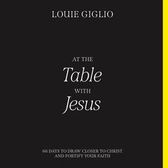 At the Table with Jesus: 66 Days to Draw Closer to Christ and Fortify Your Faith Audiobook, by 